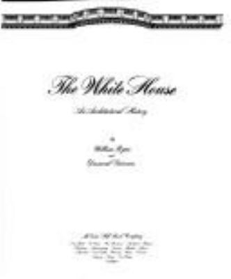 The White House : an architectural history