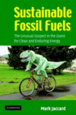 Sustainable fossil fuels : the unusual suspect in the quest for clean and enduring energy