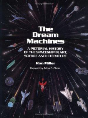 The dream machines : an illustrated history of the spaceship in art, science, and literature