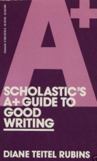 Scholastic A+ : Guide to Good Writing