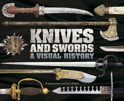 Knives and swords : a visual history