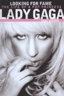 Lady Gaga : looking for fame : the life of a pop princess