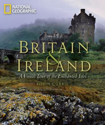 Britain and Ireland : a visual tour of the enchanted isles