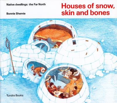 Houses of snow, skin and bones : native dwellings : the far north