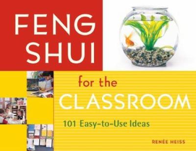 Feng shui for the classroom : 101 easy-to-use ideas