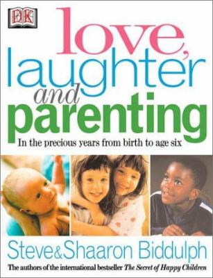 Love, laughter, and parenting in the years from birth to six