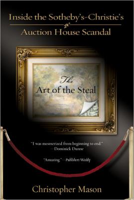 The art of the steal : inside the Sotheby's-Christie's auction house scandal