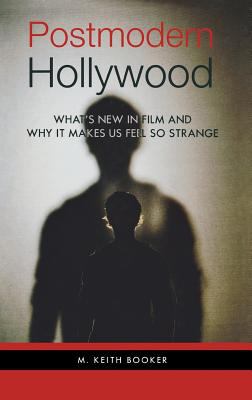 Postmodern Hollywood : what's new in film and why it makes us feel so strange