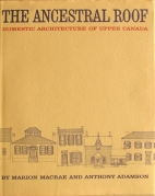 The ancestral roof : a domestic architecture of Upper Canada