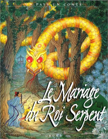 Le mariage du roi Serpent : [conte de Chine]