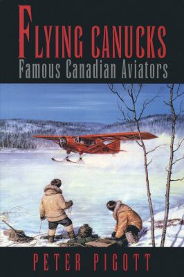 Flying Canucks : famous Canadian aviators