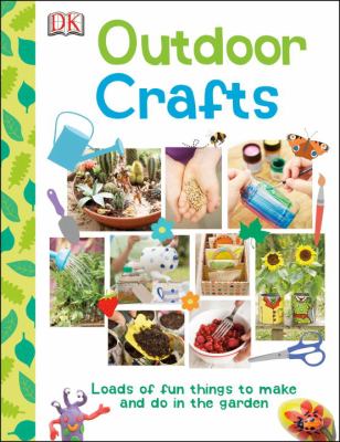 Outdoor crafts : lots of fun things to make and do outside.