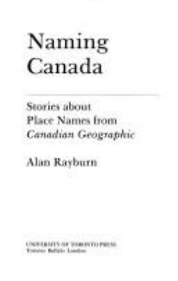 Naming Canada : stories about place names from Canadian geographic