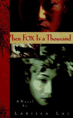 When Fox is a thousand : Larissa Lai.