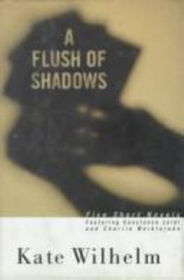 A flush of shadows : five short novels featuring Constance Leidl and Charlie Meiklejohn