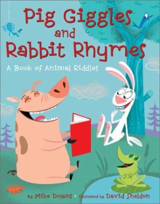 Pig giggles and rabbit rhymes : a book of animal riddles