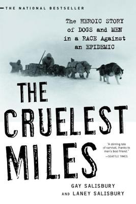 The cruelest miles : the heroic story of dogs and men in a race against an epidemic