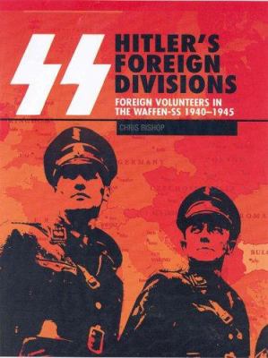 Hitler's foreign divisions : foreign volunteers in the Waffen-SS, 1940-1945