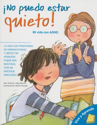 ÆNo puedo estar quieto! : mi vida con ADHD / Pam Pollack y Meg Belviso ; ilustraciones, Marta Fàbrega.