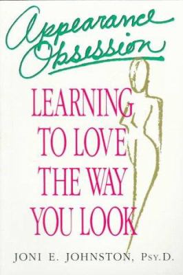 Appearance obsession : learning to love the way you look