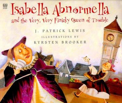 Isabella Abnormella and the very, very finicky Queen of Trouble