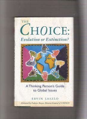 The choice, evolution or extinction? : a thinking person's guide to global issues