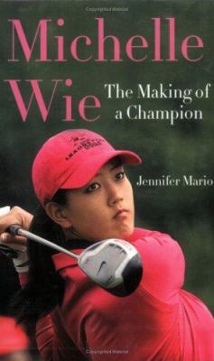 Michelle Wie : the making of a champion