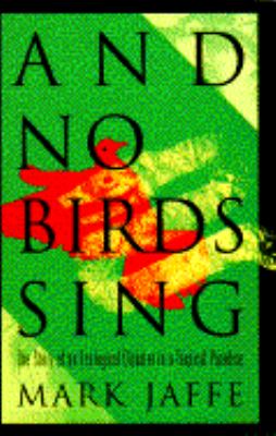 And no birds sing : the story of an ecological disaster in a tropical paradise