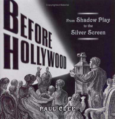 Before Hollywood : from shadow play to the silver screen