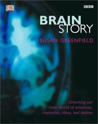 Brain story : unlocking our inner world of emotions, memories, ideas, and desires