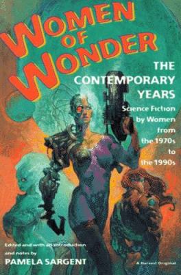 Women of wonder : the contemporary years : science fiction by women from the 1970s to the 1990s