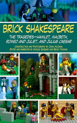 Brick Shakespeare : the tragedies-- Hamlet, Macbeth, Romeo and Juliet, and Julius Caesar