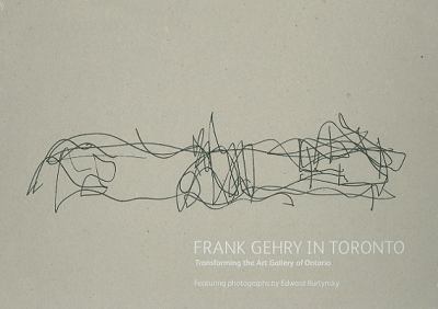 Frank Gehry in Toronto : transforming the Art Gallery of Ontario featuring photographs by Edward Burtynsky