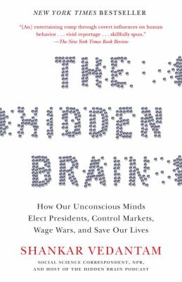 The hidden brain : how our unconscious minds elect presidents, control markets, wage wars, and save our lives