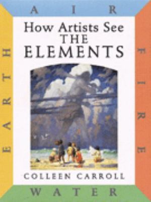 How artists see the elements : earth, air, fire, water