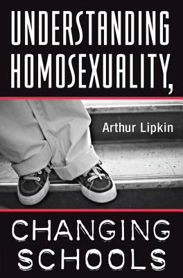 Understanding homosexuality, changing schools : a text for teachers, counselors, and administrators