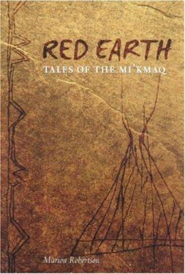 Red earth : tales of the Mi'kmaq : with an introduction to the customs and beliefs of the Mi'kmaq