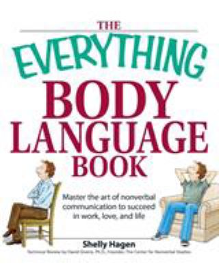 The everything body language book : master the art of nonverbal communication to succeed in work, love, and life