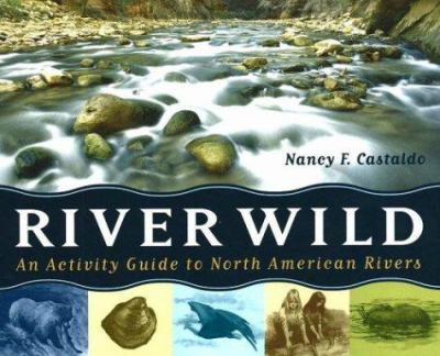 River wild : an activity guide to North American rivers