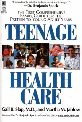 Teenage health care : the first comprehensive family guide for the preteen to young adult years