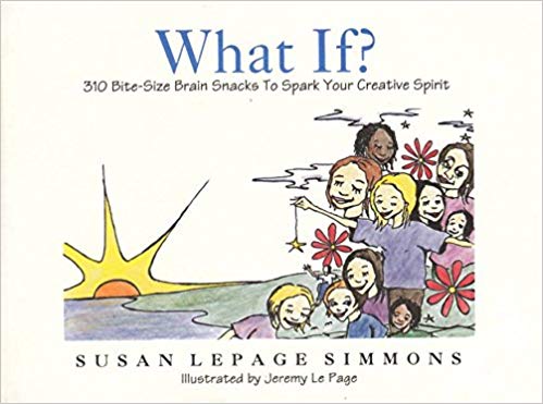 What if? : 310 bite-size brain snacks to spark your creative spirit