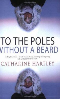 To the poles without a beard : the Polar adventures of a world record-breaking woman