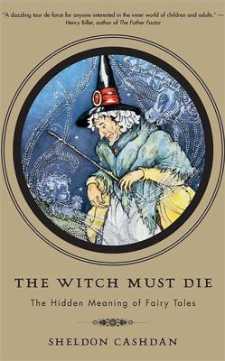 The witch must die : the hidden meaning of fairy tales