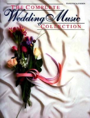 The complete wedding music collection : piano / vocal / chords