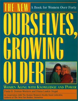 The new ourselves, growing older : women aging with knowledge and power