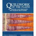 Quillwork of the Plains = Le 'travail aux piquants' des Indiens des plaines