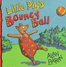 Little Pig's bouncy ball