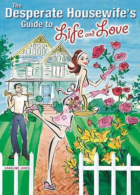 The desperate housewife's guide to life and love