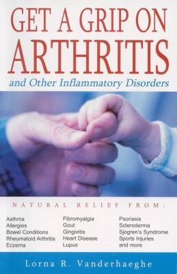 Get a grip on arthritis : and other inflammatory disorders