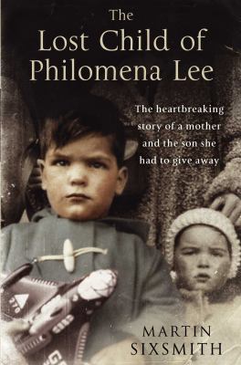 The lost child of Philomena Lee : a mother, her son and a fifty-year search